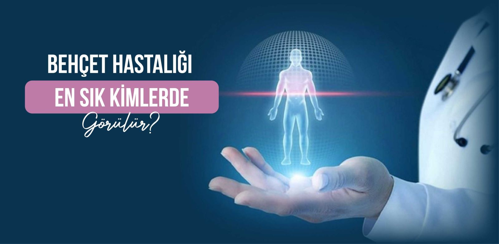 Behçet hastalığı en çok kimlerde görülür?